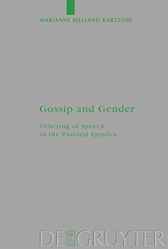 Gossip and Gender: Othering of Speech in the Pastoral Epistles (Beihefte zur Zeitschrift für die neutestamentliche Wissenschaft, 164)