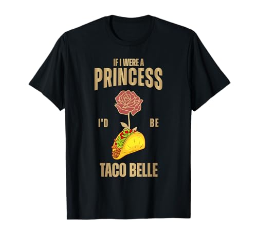 Divertida camiseta para amantes de los tacos If I Were A Princess I'd Be Taco Belle Camiseta