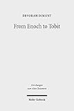 From Enoch to Tobit: Collected Studies in Ancient Jewish Literature (Forschungen zum Alten Testament, Band 114)