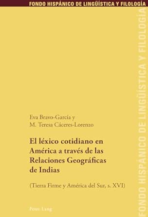 El Léxico Cotidiano En América a Través de Las Relaciones Geográficas de Indias: (Tierra Firme Y América del Sur, S. XVI): 15 New Edition book cover
