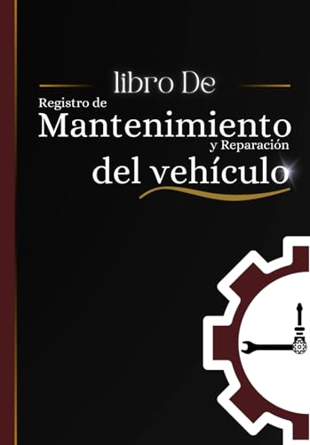 Libro de Registro de Mantenimiento y Reparación del Vehículo: Registro para anotar revisiones, reparaciones y mantenimiento del coche