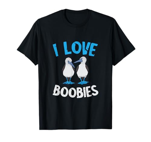 Blue Footed Booby I Love Boobies Blue Footed Booby Lover T-Shirt