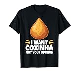 Gericht mit brasilianischem Geschmack für Feinschmecker I Want Coxinha T-Shirt