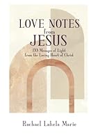 Love Notes from Jesus: 133 Messages of Light from the Loving Heart of Christ 0578263238 Book Cover
