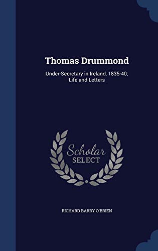 Thomas Drummond: Under-Secretary in Ireland, 18... 1297953266 Book Cover