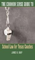 The Common Sense Guide to School Law for Texas Coaches 1604024488 Book Cover