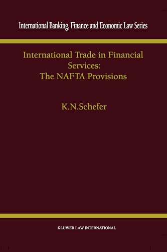 International Trade in Financial Services:The NAFTA Provisions (International Banking, Finance and Economic Law Series, 13)