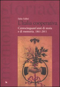 L'italia Cooperativa. Centocinquant'anni Di Storia E Di Memoria. 1861-2011