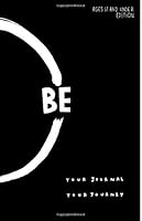 Project Be: Your Journal, Your Journey: Ages 17 and Under Edition 0990823342 Book Cover