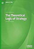 The Theoretical Logic of Strategy
