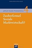 Zauberformel Soziale Marktwirtschaft? (Jahrbuch Sozialer Protestantismus, Band 4) - Herausgeber: Heinrich Bedford-Strohm, Traugott Jähnichen, Hans-Richard Reuter, Sigrid Reihs, Gerhard Wegner, Stiftung Sozialer Protestantismus 