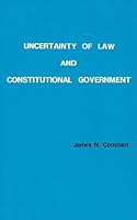 Uncertainty of Law and Constitutional Government 0930293002 Book Cover