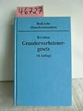 Grunderwerbsteuergesetz: Kommentar (Beck'sche Steuerkommentare) - Ernst P Boruttau, Hans Egly, Heinrich Sigloch Bearbeitung: Peter Fischer, Friedrich K Schwakenberg 