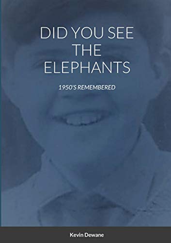 DID YOU SEE THE ELEPHANTS: 1950'S REMEMBERED