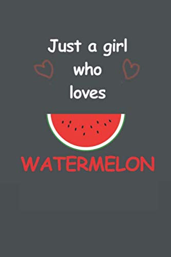 Just a girl who loves watermolen: Funny notebook Gift for birthday, 6x9 Blank Lined Journal, epic gift for watermelon lovers