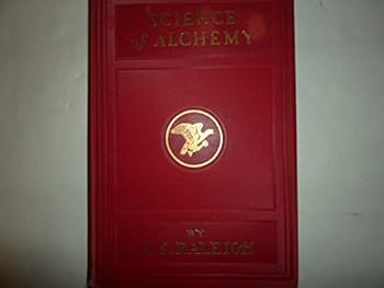 A Series of Private Lessons in the Science of Alchemy: A Treatise on the Science of Soul-Transmutation,