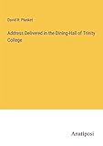 Address Delivered in the Dining-Hall of Trinity College