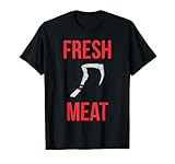 'Fresh Meat!' T-Shirt