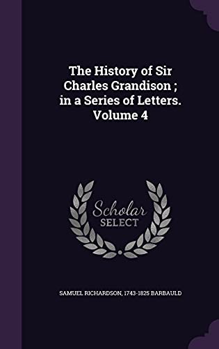 The History of Sir Charles Grandison; in a Series of Letters. Volume 4