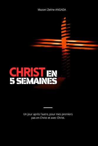 Photo de 5 semaines avec Christ: Un jour après l’autre, pour mes premiers pas en Christ et avec Christ.