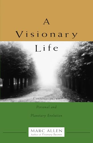 A Visionary Life: Conversations on Creating the Life You Want