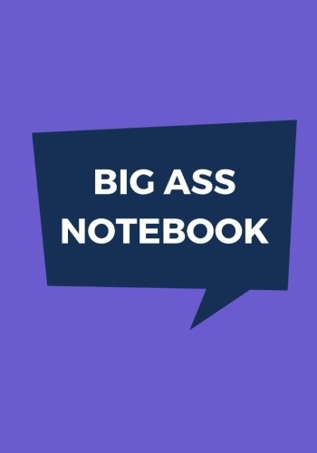 Big Ass Notebook: 500 Pages, Extra Large Notebook, Journal, Diary, Ruled, Purplicious, Soft Cover (7 x 10) (Funny Journal) Paperback – 26 April 2017