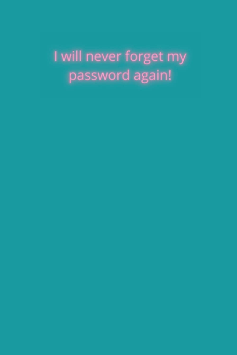 Iwill never gorget my password again!