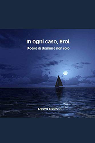 In ogni caso, Eroi: Poesie di Uomini e non solo