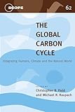 The Global Carbon Cycle: Integrating Humans, Climate, and the Natural World (SCOPE Series) (Volume 62)