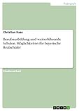 Berufsausbildung und weiterführende Schulen. Möglichkeiten für bayerische Realschüler - Christian Haas 