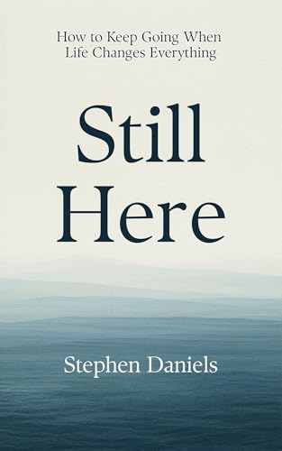  Still Here: How to Keep Going When Life Changes Everything (English Edition)