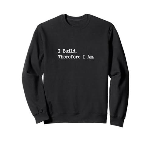 I Build Therefore I Am Funny Woodworking Cita Sudadera