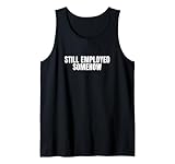 Still Employed Somehow Bold Text Tank Top