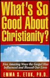 What's So Good about Christianity?: Five Amazing Ways the Gospel Has Influenced and Blessed Our Lives 1881293009 Book Cover