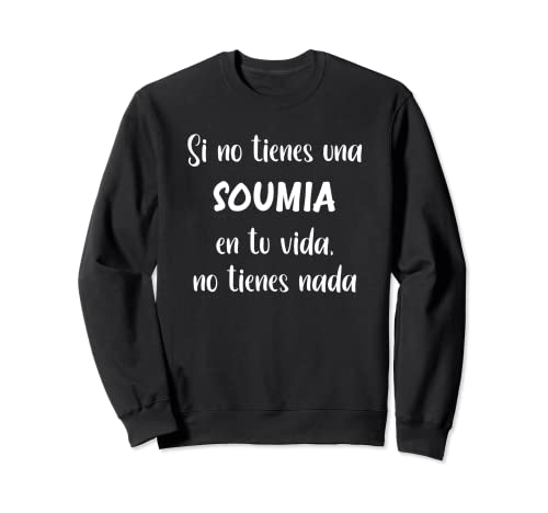 Photo de Si no tienes una Soumia en tu vida, no tienes Soumia Sweatshirt