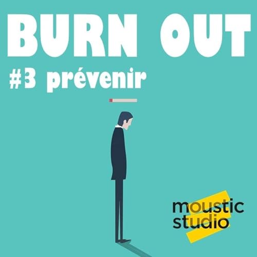 BURN OUT - Episode 3 - Pr&eacute;venir le burn out