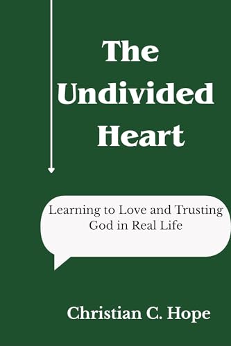 The Undivided Heart: Learning to Love and Trusting God in Real Life (English Edition)