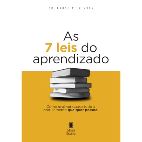 As 7 Leis do Aprendizado: Como ensinar quase tudo a praticamente qualquer pessoa