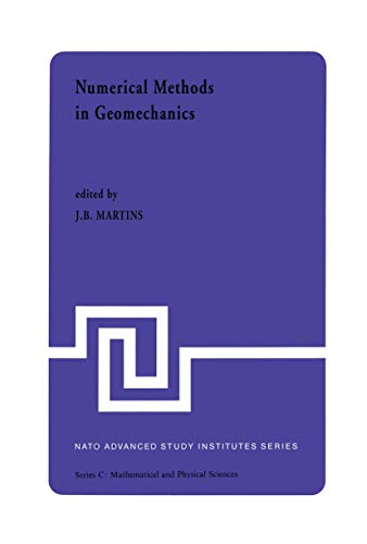 Numerical Methods in Geomechanics: Proceedings of the NATO Advanced Study Institute, University of Minho, Braga, Portugal, held at Vimeiro, August 24 – September 4, 1981 (Nato Science Series C:, 92)