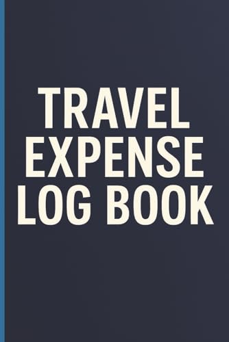 Travel Expense Log Book: Easy Budget Tracking | Daily Travel Spending Tracker | Expense Organizer for Business, Vacation, and Road Trips