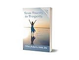 From Poverty to Prosperity: How I overcame a life of poverty thinking and turned it into prosperity (English Edition)