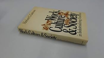 Hardcover Work, Culture & Society in Industrializing America: Essays in America's Working Class and Social History Book
