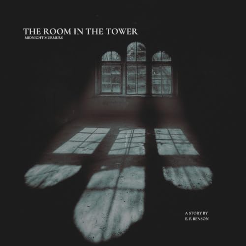 The Room in the Tower | By E.F. Benson | Midnight Murmurs