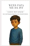 Wenn Papa nie da ist – Leben mit einem suchtkranken Elternteil: Ein ehrliches Jugendbuch über Angst, Alkohol, Familie – und den Mut, endlich zu ... Mut und Menschlichkeit - Mobbing) - André Oerther Mitwirkende: Jaqueline Rietz 