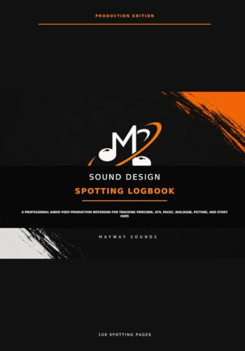 Sound Design Spotting Logbook: A Professional Audio Post-Production Notebook for Tracking Timecode, SFX, Music, Dialogue, Picture, and Story Cues