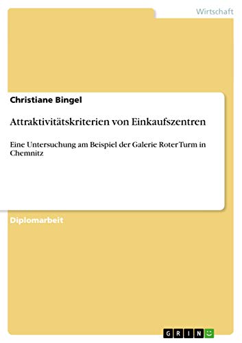 Attraktivitätskriterien von Einkaufszentren: Eine Untersuchung am Beispiel der Galerie Roter Turm in Chemnitz (German Edition)