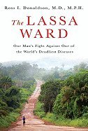 Lassa Ward One Man`s Fight Against One of the World`s Deadliest Diseases [HC,2009]      Paperback