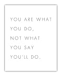 You Are What You Do, Not What You Say You'll Do Print - Inspirational Quote Home and Office Display, Self Motivation and Virtue Decor, Great Housewarming Gift, 11x14 Unframed Typography Art Poster