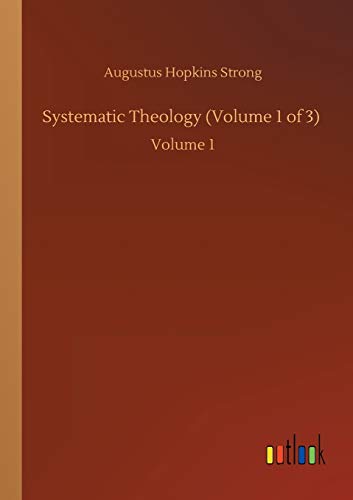 Systematic Theology (Volume 1 of 3): Volume 1