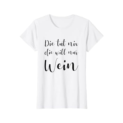 Damen Die Tut Nix Die Will Nur Wein Frauen Weinliebhaberin Rotwein T-Shirt